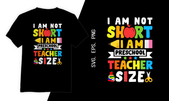 I Am Not Short I Am Preschool Teacher Size Graphics for T-Shirt Designs