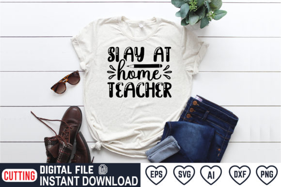 Slay at Home Teacher Graphics for T-Shirt Designs