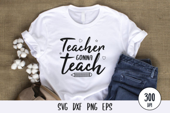Teacher Gonna Teach SVG: Graphics for T-Shirt Designs