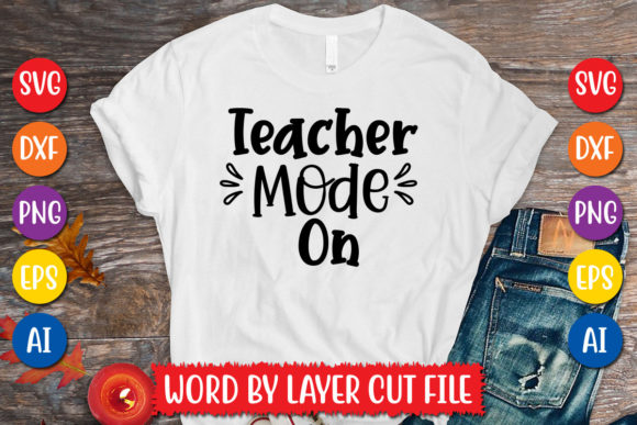 Teacher Mode On Svg Design: Graphics for T-Shirt Designs