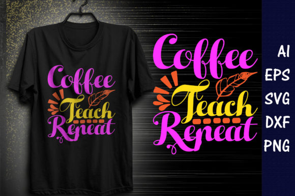Teacher Quote SVG Design, Coffee Teach R Graphics for T-Shirt Designs