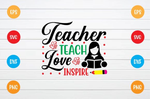 Teacher Teach Love Inspire Svg: Graphics for T-Shirt Designs