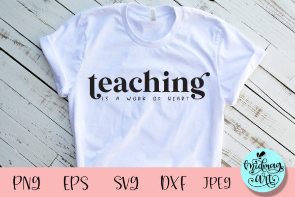 Teaching is S Work of Heart Svg for T-Shirt Designs and Graphics